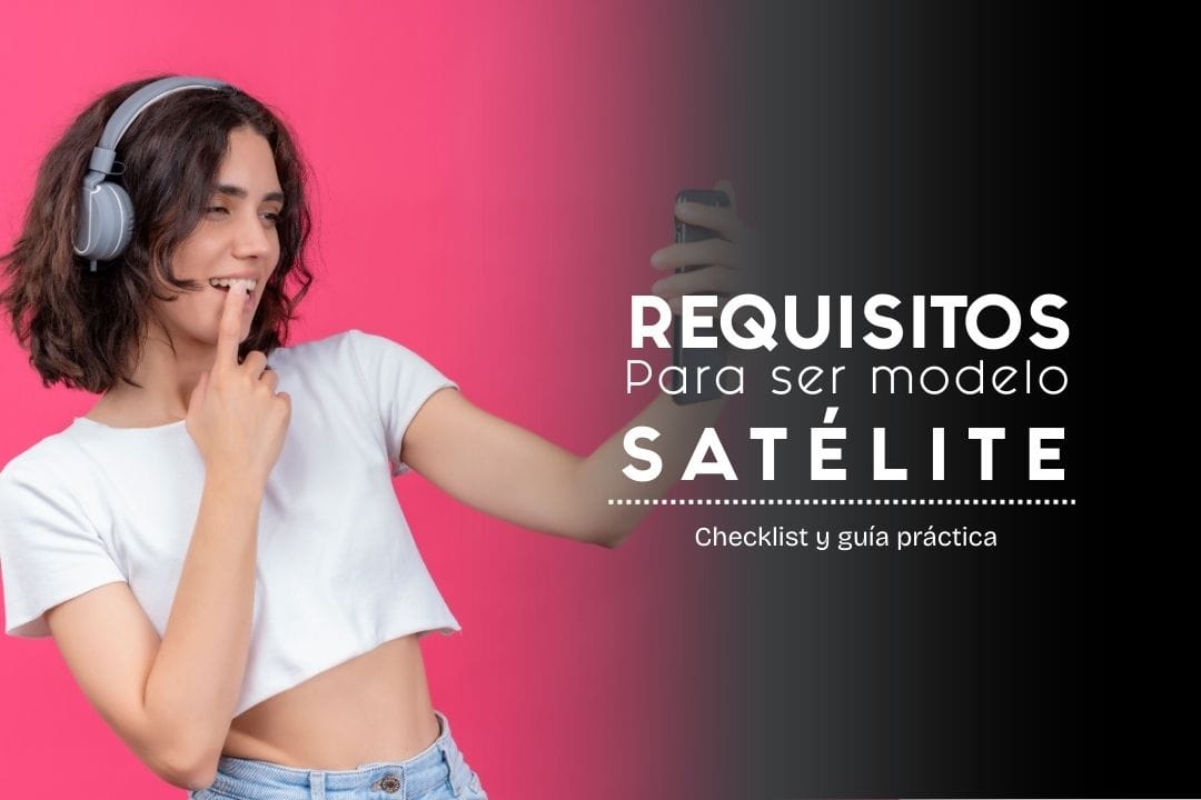 Requisitos para ser modelo satélite webcam: checklist y guía práctica